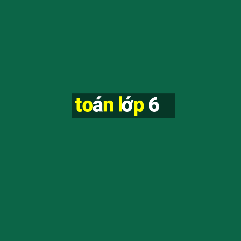 toán lớp 6