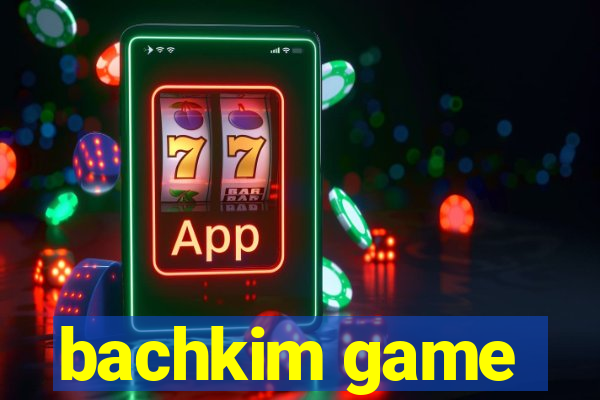 bachkim game