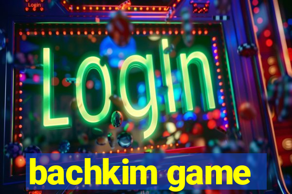 bachkim game