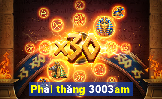 Phải thắng 3003am