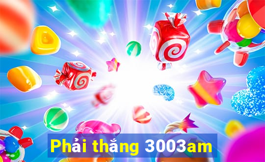 Phải thắng 3003am