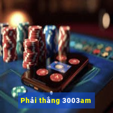 Phải thắng 3003am