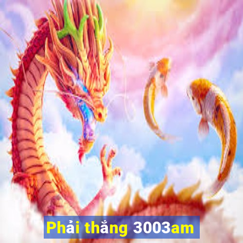 Phải thắng 3003am