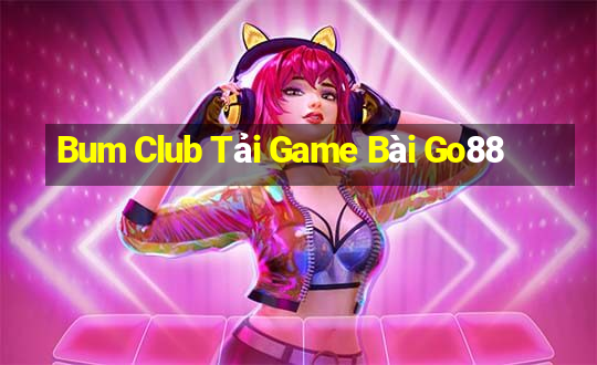 Bum Club Tải Game Bài Go88