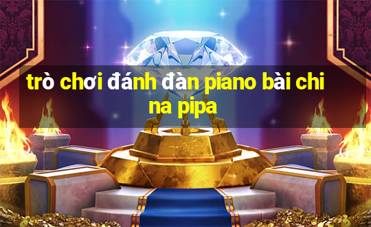 trò chơi đánh đàn piano bài china pipa