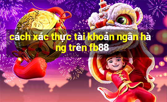 cách xác thực tài khoản ngân hàng trên fb88