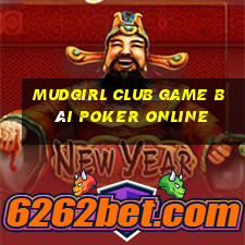 Mudgirl Club Game Bài Poker Online