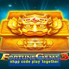 nhạp code play together