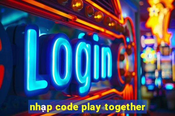 nhạp code play together