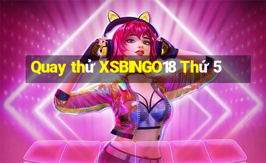 Quay thử XSBINGO18 Thứ 5