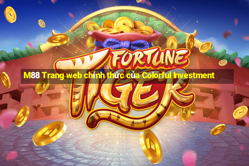 M88 Trang web chính thức của Colorful Investment