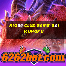 Rio66 Club Game Bài Kungfu