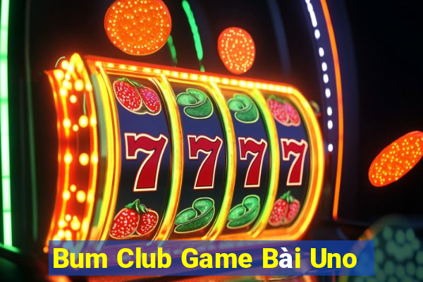 Bum Club Game Bài Uno