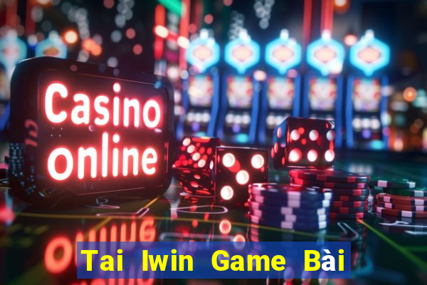 Tai Iwin Game Bài B52 Đổi Thưởng