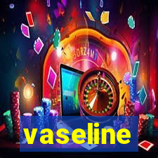 vaseline