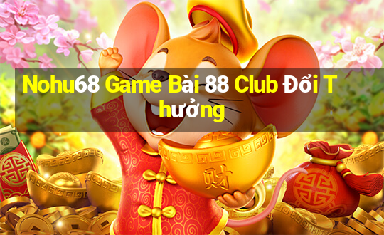 Nohu68 Game Bài 88 Club Đổi Thưởng