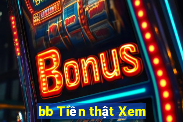 bb Tiền thật Xem