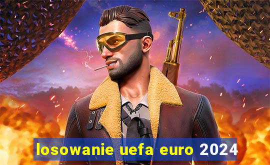 losowanie uefa euro 2024