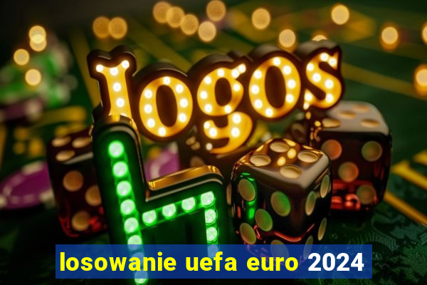 losowanie uefa euro 2024