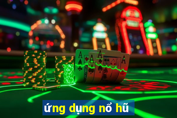 ứng dụng nổ hũ