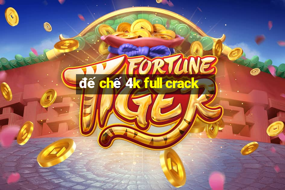 đế chế 4k full crack