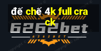 đế chế 4k full crack