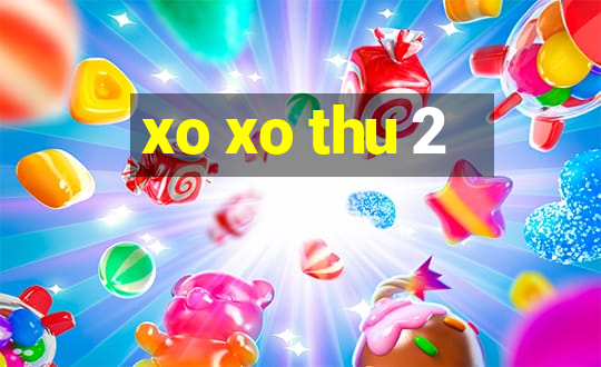 xo xo thu 2