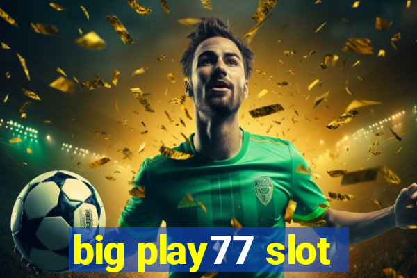 big play77 slot