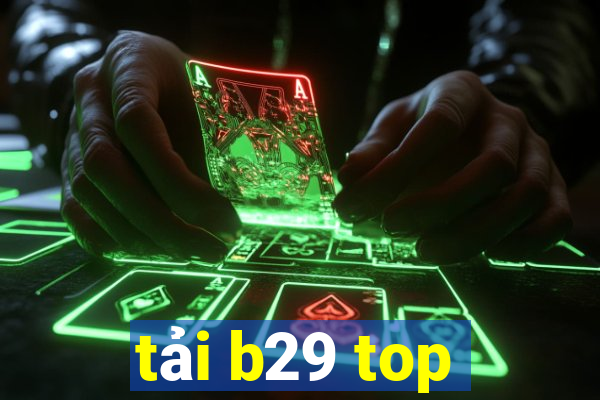 tải b29 top