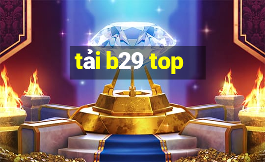 tải b29 top