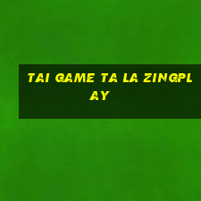 tai game ta la zingplay