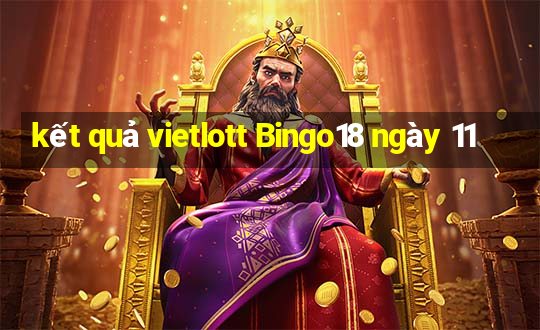 kết quả vietlott Bingo18 ngày 11