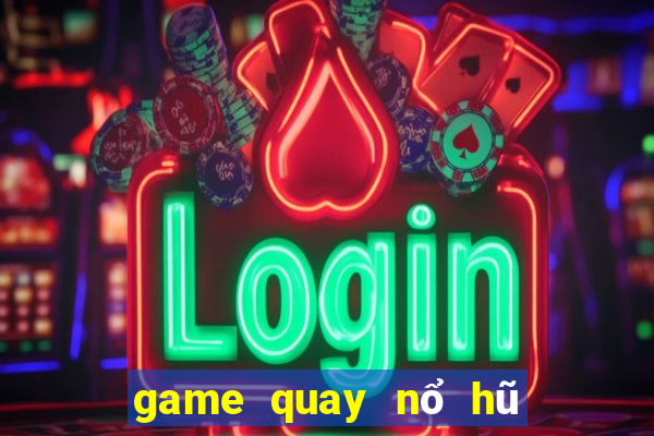 game quay nổ hũ uy tín