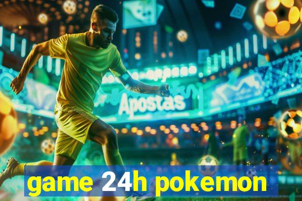 game 24h pokemon