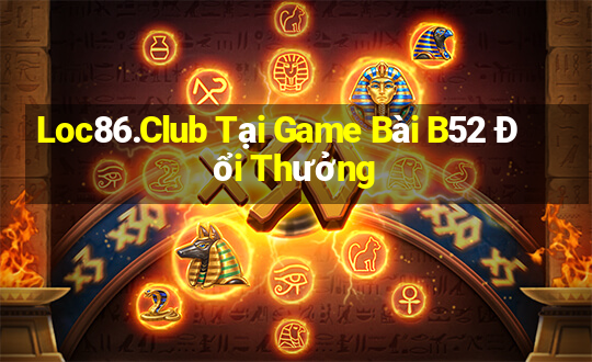 Loc86.Club Tại Game Bài B52 Đổi Thưởng