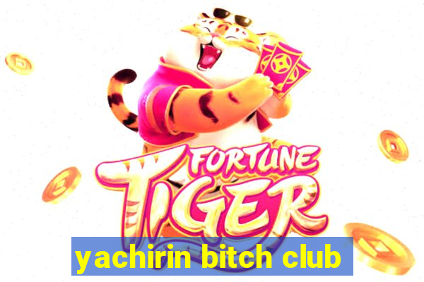 yachirin bitch club