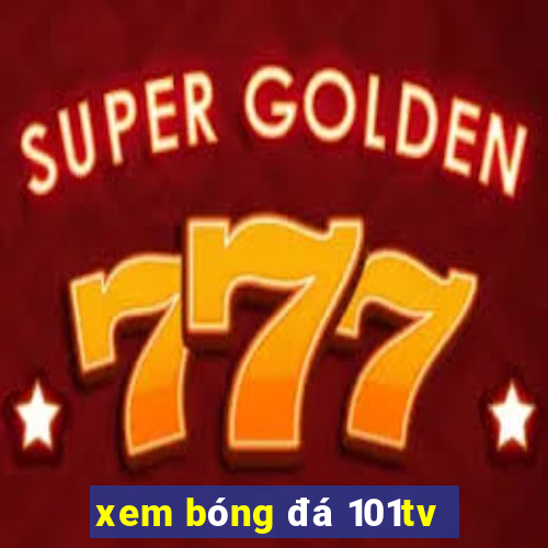 xem bóng đá 101tv