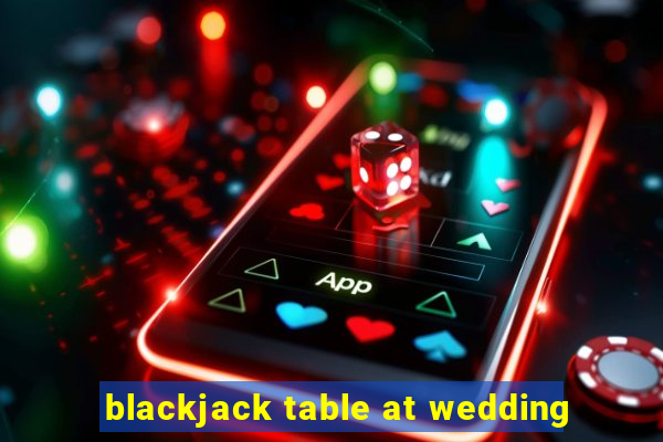 blackjack table at wedding