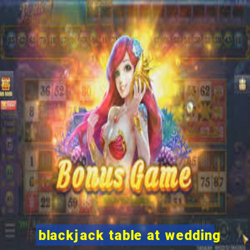 blackjack table at wedding