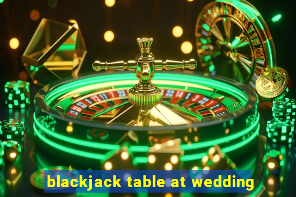 blackjack table at wedding