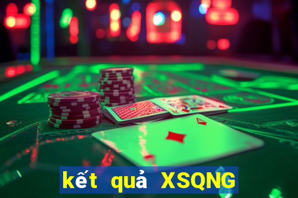 kết quả XSQNG ngày 17