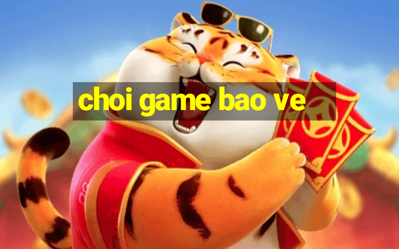 choi game bao ve