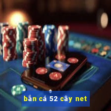 bắn cá 52 cây net