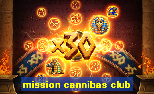 mission cannibas club