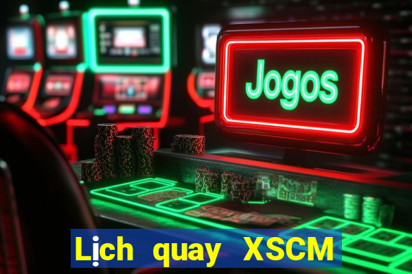 Lịch quay XSCM ngày 12