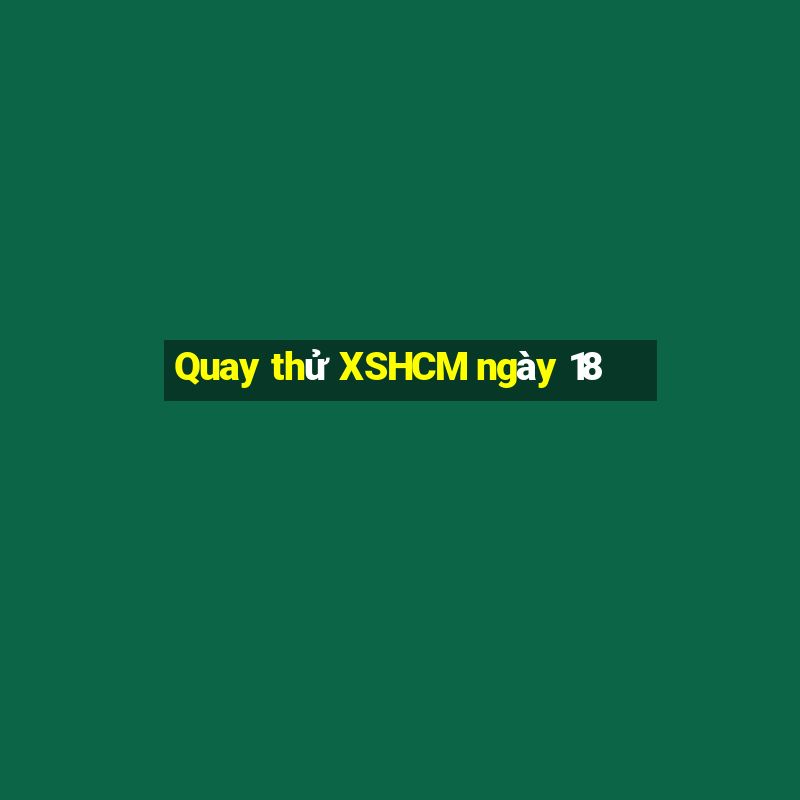 Quay thử XSHCM ngày 18