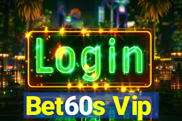 Bet60s Vip