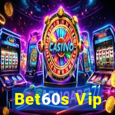 Bet60s Vip