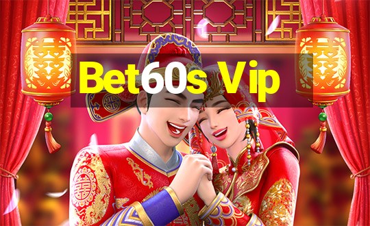 Bet60s Vip