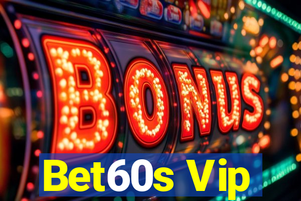 Bet60s Vip